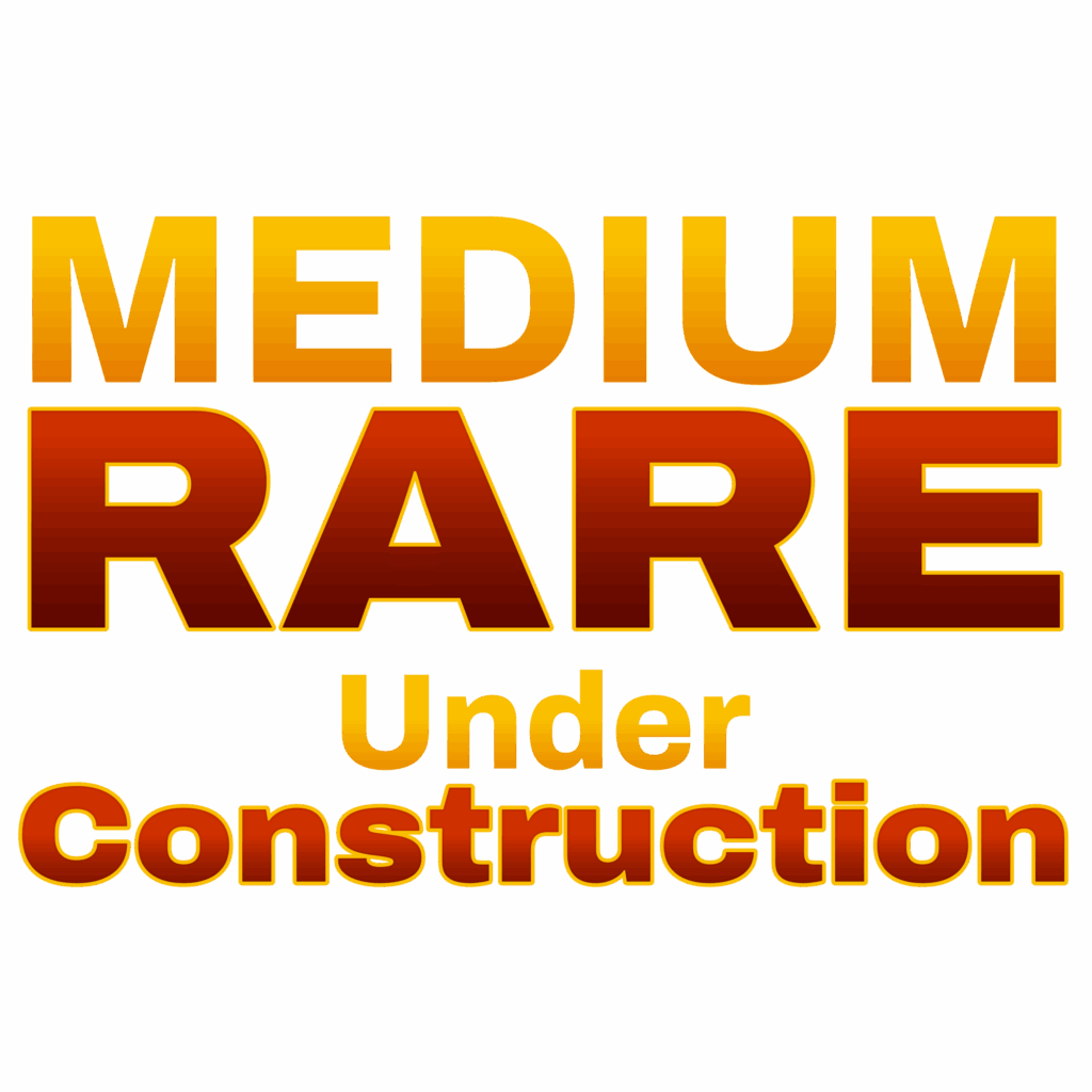 MEDIUM RARE Under Construction